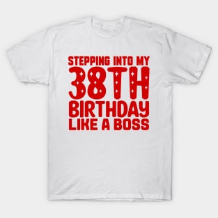 Stepping Into My 38th Birthday Like A Boss T-Shirt